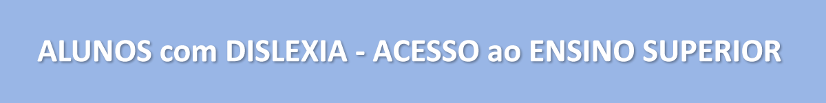 ALUNOS com DISLEXIA - ACESSO ao ENSINO SUPERIOR  